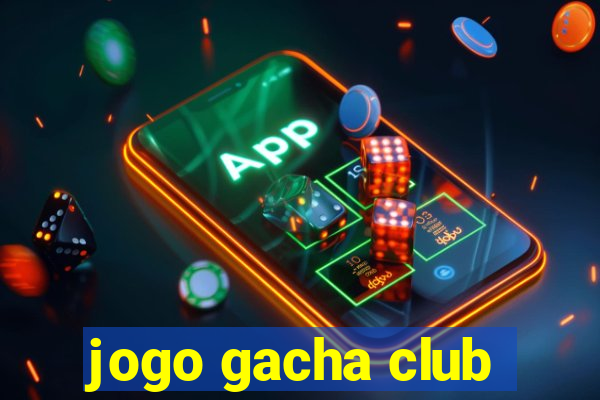 jogo gacha club